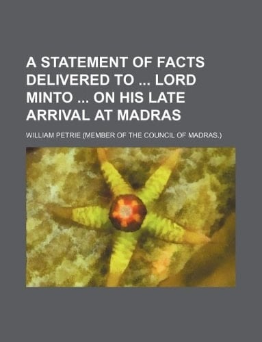 A statement of facts delivered to lord Minto on his late arrival at Madras