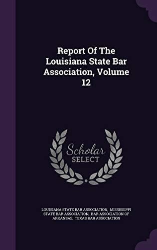 Report of the Louisiana State Bar Association, Volume 12