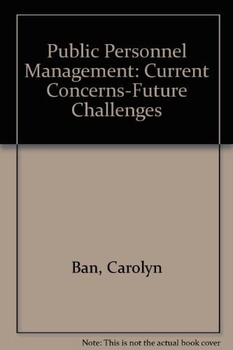 Public Personnel Management: Current Concerns-Future Challenges