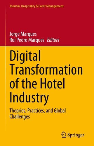 Digital Transformation of the Hotel Industry Theories, Practices, and Global Challenges