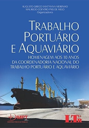 Trabalho portuário e aquaviário homenagem aos 10 anos da Coordenadoria Nacional do Trabalho Portuário e Aquaviário