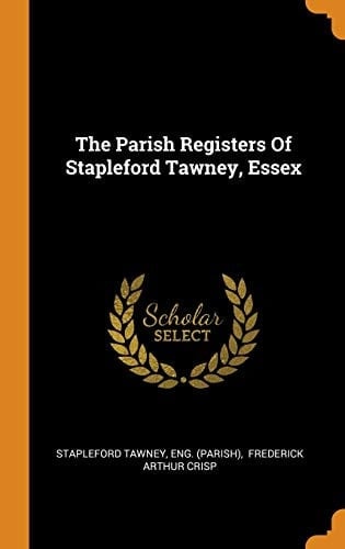 The Parish Registers Of Stapleford Tawney, Essex
