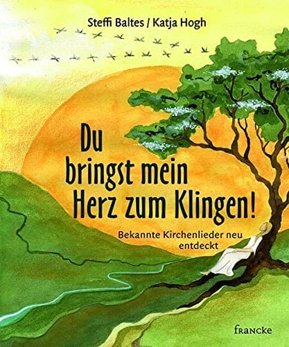Du bringst mein Herz zum Klingen! bekannte Kirchenlieder neu entdeckt