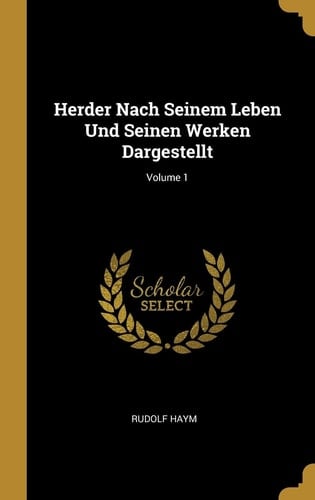 Herder Nach Seinem Leben und Seinen Werken Dargestellt; Volume 1