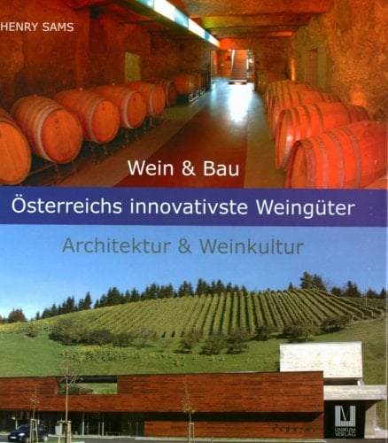 Wein & Bau Österreichs innovativste Weingüter ; Architektur & Weinkultur