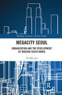 Megacity Seoul Urbanization and the Development of Modern South Korea