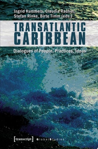 Transatlantic Caribbean Dialogues of People, Practices, Ideas