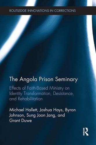 The Angola Prison Seminary Effects of Faith-Based Ministry on Identity Transformation, Desistance, and Rehabilitation