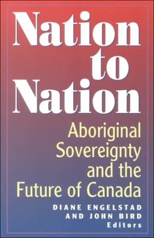 Nation to Nation Aboriginal Sovereignty and the Future of Canada