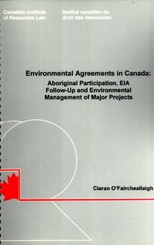 Environmental Agreements in Canada Aboriginal Participation, EIA Follow-up and Environmental Management of Major Projects