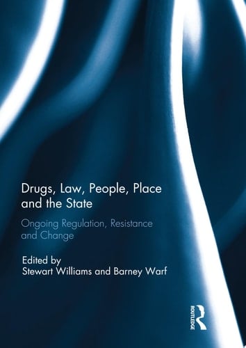 Drugs, Law, People, Place and the State Ongoing regulation, resistance and change
