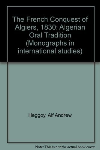 The French Conquest of Algiers, 1830: An Algerian Oral Tradition (RESEARCH IN INTERNATIONAL STUDIES AFRICA SERIES)