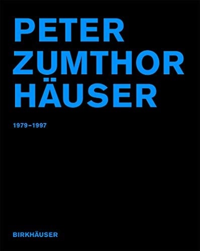 Peter Zumthor Häuser 1979-1997