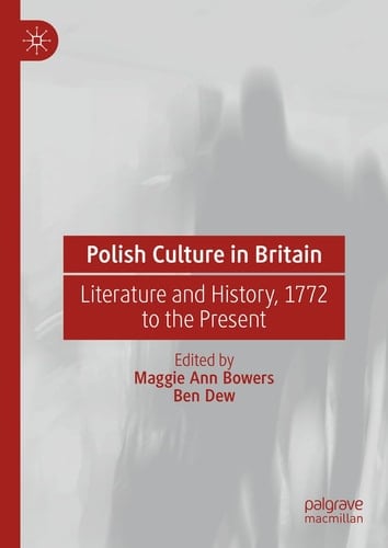 Polish Culture in Britain Literature and History, 1772 to the Present