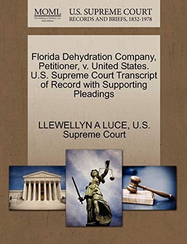 Florida Dehydration Company, Petitioner, v. United States. U.S. Supreme Court Transcript of Record with Supporting Pleadings
