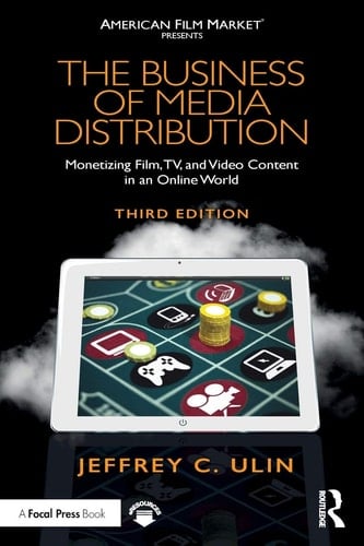 The Business of Media Distribution Monetizing Film, TV, and Video Content in an Online World