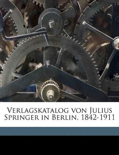 Verlagskatalog von Julius Springer in Berlin, 1842-1911 (German Edition)