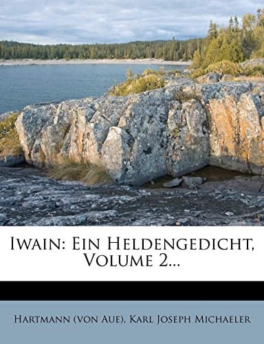 Iwain: Ein Heldengedicht, Volume 2... (German Edition)