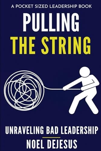 Pulling the String: Unraveling Bad Leadership (Pocket Sized Leadership)