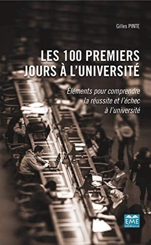 Les 100 premiers jours à l'université: Éléments pour comprendre la réussite et l'échec à l'université (French Edition)