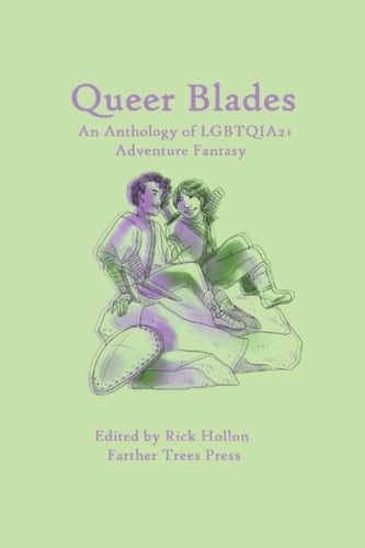 Queer Blades An Anthology of LGBTQIA2+ Adventure Fantasy