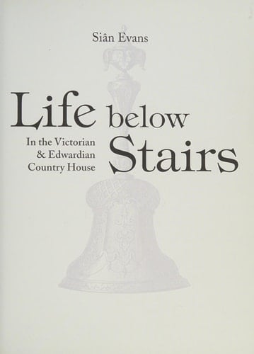 Life Below Stairs in the Victorian and Edwardian Country House