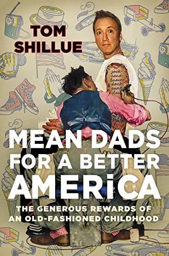 Mean Dads for a Better America The Generous Rewards of an Old-Fashioned Childhood