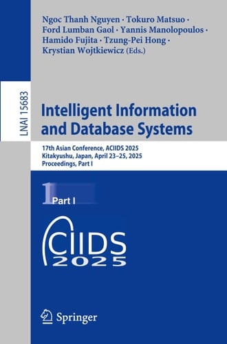 Intelligent Information and Database Systems 17th Asian Conference, ACIIDS 2025, Kitakyushu, Japan, April 23-25, 2025, Proceedings, Part I
