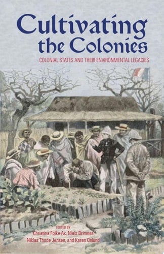 Cultivating the Colonies Colonial States and their Environmental Legacies