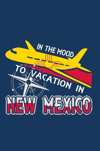 In the Mood to Vacation in New Mexico Travel Journal Notebook to Record Important Information and Journal Your Memories