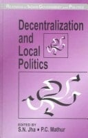 Decentralization and Local Politics (Readings in Indian Government and Politics series)