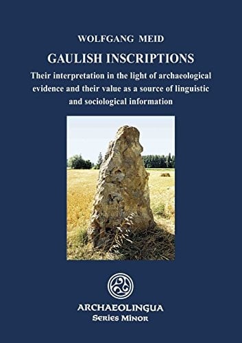 Gaulish Inscriptions Their Interpretation in the Light of Archaeological Evidence and Their Value as a Source of Linguistic and Sociological Information