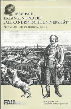 Jean Paul, Erlangen und die "Alexandrinische Universität" eine Ausstellung im Gedenkjahr 2013