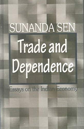 Trade and Dependence: Essays on the Indian Economy