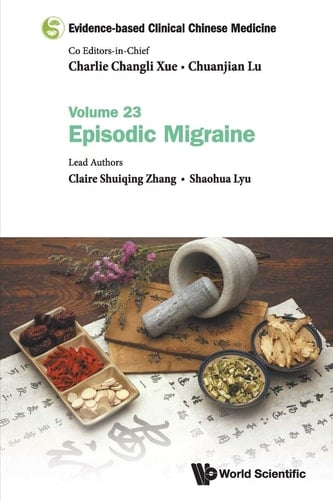 Evidence-Based Clinical Chinese Medici Evidence-Based Clinical Chinese Medicine - Volume 23: Episodic Migraine