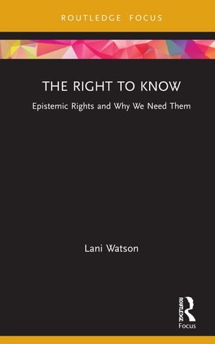 The Right to Know Epistemic Rights and why We Need Them