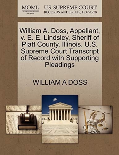 William A. Doss, Appellant, v. E. E. Lindsley, Sheriff of Piatt County, Illinois. U.S. Supreme Court Transcript of Record with Supporting Pleadings
