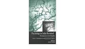 Psychology in India Revisited - Developments in the Discipline Volume 1: Physiological Foundation and Human Cognition