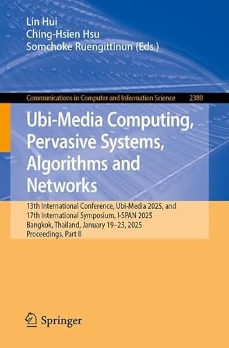 Ubi-Media Computing, Pervasive Systems, Algorithms and Networks 13th International Conference, Ubi-Media 2025, and 17th International Symposium, I-SPAN 2025, Bangkok, Thailand, January 19–23, 2025, Proceedings, Part II