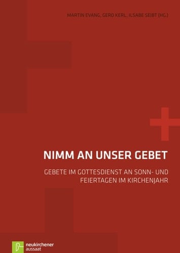 Nimm an unser Gebet Gebete im Gottesdienst an Sonn- und Feiertagen im Kirchenjahr