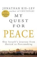 My Quest for Peace One Israeli's Journey from Hatred to Peacemaking