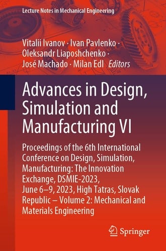 Advances in Design, Simulation and Manufacturing VI Proceedings of the 6th International Conference on Design, Simulation, Manufacturing: The Innovation Exchange, DSMIE-2023, June 6–9, 2023, High Tatras, Slovak Republic – Volume 2: Mechanical and Materials Engineering