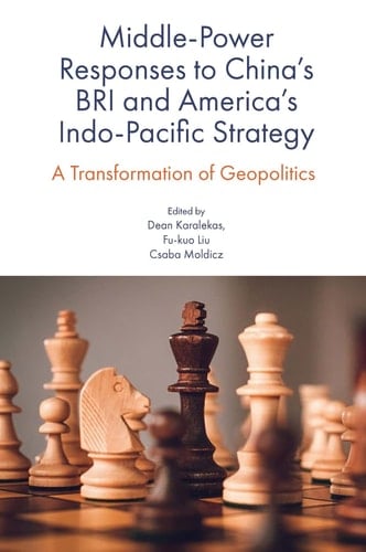 Middle-Power Responses to China’s BRI and America’s Indo-Pacific Strategy A Transformation of Geopolitics