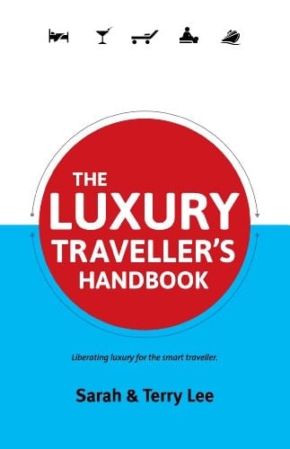 The Luxury Traveller's Handbook: Liberating Luxury For The Smart Traveller