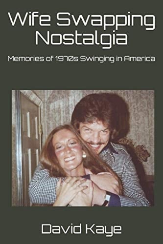 Wife Swapping Nostalgia: Memories of 1970s Swinging in America