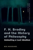 F. H. Bradley and the History of Philosophy Animating a Lost Idealism