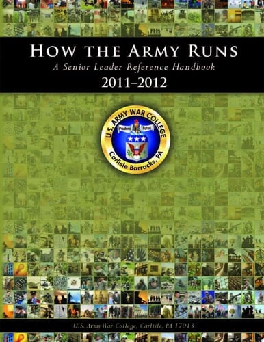 How the Army Runs: A Senior Leader Reference Handbook, 2011-2012