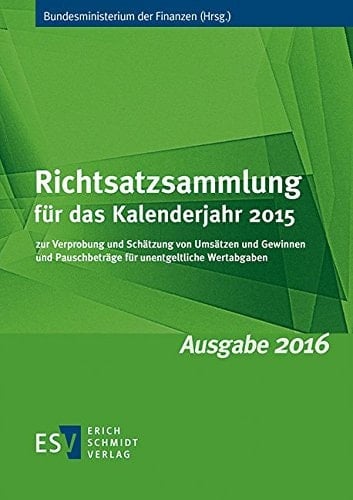 Richtsatzsammlung für das Kalenderjahr 2015 zur Verprobung und Schätzung von Umsätzen und Gewinnen und Pauschbeträge für unentgeltliche Wertabgaben