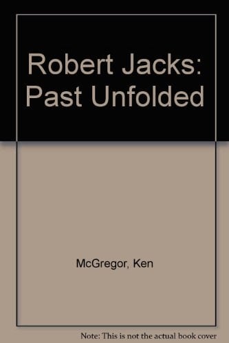 Robert Jacks Past Unfolded