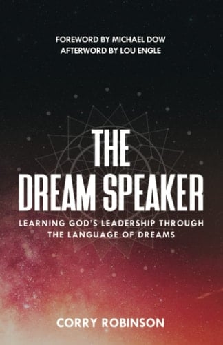The Dream Speaker: Learning God’s Leadership Through The Language Of Dreams